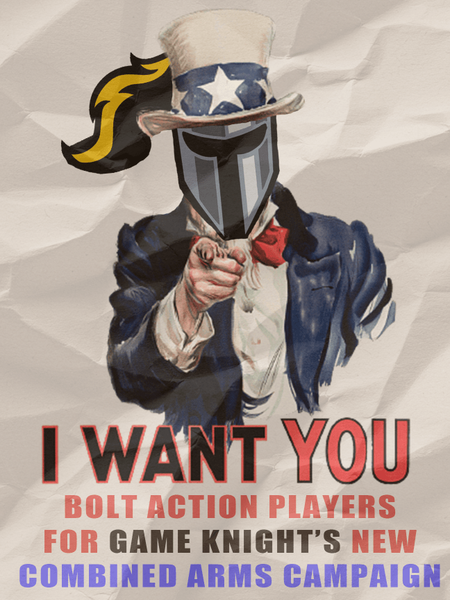 A mock poster in the style of Uncle Sam reading ' I want YOU Bolt Action Players for Game Knight's New Combined Arms Campaing'